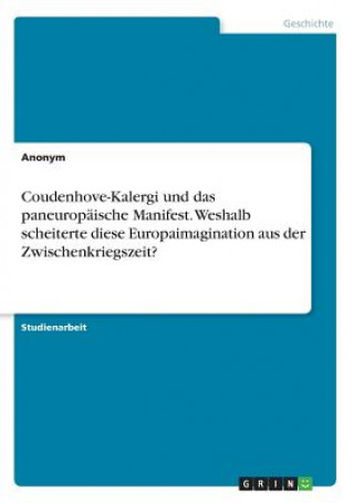 Coudenhove-Kalergi und das paneuropäische Manifest. Weshalb scheiterte diese Europaimagination aus der Zwischenkriegszeit?