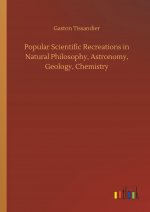 Popular Scientific Recreations in Natural Philosophy, Astronomy, Geology, Chemistry