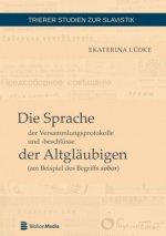 Sprache Der Versammlungsprotokolle Und -Beschluesse Der Altglaeubigen (Am Beispiel Des Begriffs Sobor)