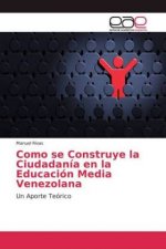 Como se Construye la Ciudadania en la Educacion Media Venezolana