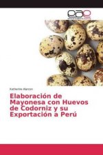 Elaboracion de Mayonesa con Huevos de Codorniz y su Exportacion a Peru
