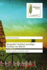 Dogoélé l'enfant prodige. Contes du Bénin