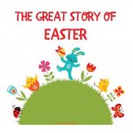 The Great Story of Easter: The Meaning and Symbols of Easter