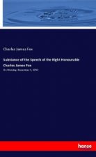 Substance of the Speech of the Right Honourable Charles James Fox
