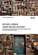 Besser lernen dank Neuro-Wissen? Die Bedeutung neurowissenschaftlicher Erkenntnisse fur die padagogische Praxis