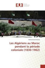 Les Algériens au Maroc pendant la période coloniale (1830-1962)