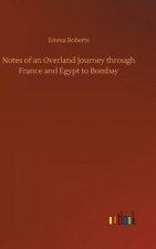 Notes of an Overland Journey through France and Egypt to Bombay