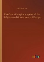 Proofs or a Conspiracy against all the Religions and Governments of Europe