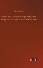 Proofs or a Conspiracy against all the Religions and Governments of Europe