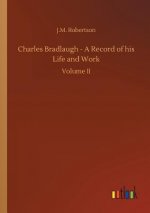 Charles Bradlaugh - A Record of his Life and Work