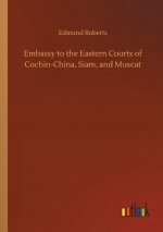 Embassy to the Eastern Courts of Cochin-China, Siam, and Muscat