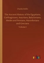 Ancient History of the Egyptians, Carthaginians, Assyrians, Babylonians, Medes and Persians, Macedonians and Grecians