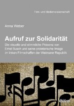 Aufruf zur Solidarität: Die visuelle und stimmliche Präsenz von Ernst Busch und seine proletarische Imago im linken Filmschaffen der Weimarer Republik