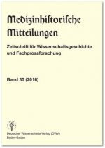 Medizinhistorische Mitteilungen. Zeitschrift für Wissenschaftsgeschichte und Fachprosaforschung, Band 35 (2016)