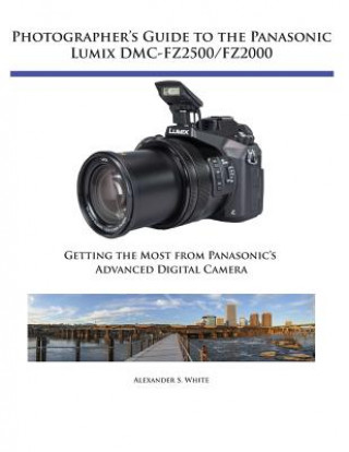 Photographers Guide to Panasonic Lumix Dmcfz (ALEXANDER S. WHITE)(Brožovaná)