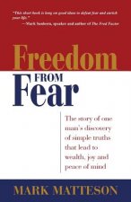 Freedom from Fear: The Story of One Man's Discovery of Simple Truths That Led to Wealth, Joy and Peace of Mind