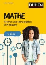 Mathe in 15 Minuten - Rechnen und Sachaufgaben 6. Klasse