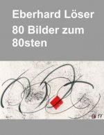 Eberhard Löser 80 Bilder zum 80sten