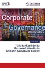 Türk Bankaciliginda Kurumsal Yönetimin Krizlerin Çözümüne Etkileri