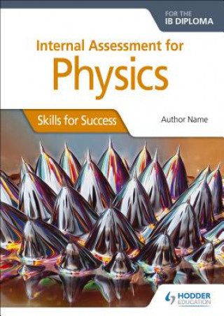 Internal Assessment Physics for the IB Diploma: Skills for Success