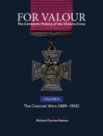 For Valour The Complete History of The Victoria Cross Volume Four