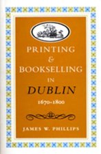 Printing and Bookselling in Dublin, 1670-1800