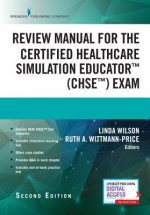 Review Manual for the Certified Healthcare Simulation Educator (CHSE (TM)) Exam