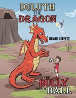 DULUTH THE DRAGON: THE BULLY HAS A BALL