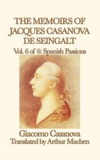 Memoirs of Jacques Casanova de Seingalt Vol. 6 Spanish Passions