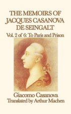Memoirs of Jacques Casanova de Seingalt Vol. 2 to Paris and Prison