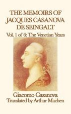 Memoirs of Jacques Casanova de Seingalt Vol. 1 the Venetian Years