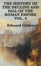 History of the Decline and Fall of the Roman Empire Vol. 6