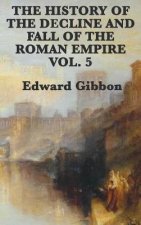 History of the Decline and Fall of the Roman Empire Vol. 5