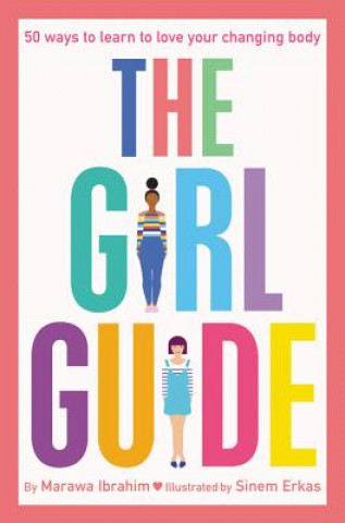 The Girl Guide: 50 Ways to Learn to Love Your Changing Body (Marawa Ibrahim,Sinem Erkas)(Miękka)