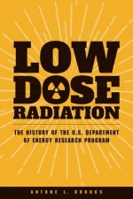 Low Dose Radiation: The History of the U.S. Department of Energy Research Program