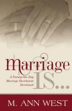 Marriage Is..: A Marriage Enrichment, 21-Day Devotional