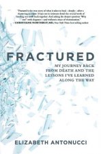 Fractured: My Journey Back from Death and the Lessons I Learned Along the Way