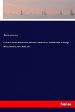 A Treatise on the Manufacture, Imitation, Adulteration, and Reduction of Foreign Wines, Brandies, Gins, Rums, Etc.