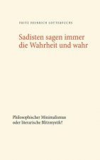 Sadisten sagen immer die Wahrheit und wahr