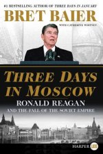 Three Days in Moscow: Ronald Reagan and the Fall of the Soviet Empire