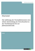 Die Auflösung des Normalitätsmusters der Arbeit. Entwicklung der Erwerbsarbeit in der Nachkriegszeit bis zur Jahrtausendwende