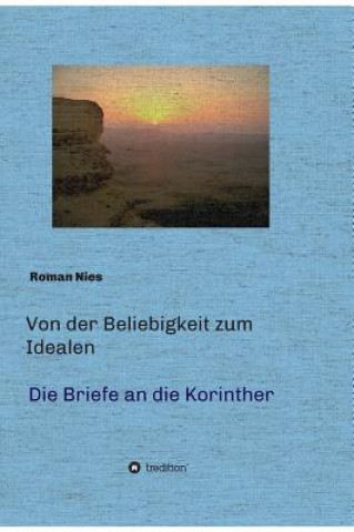 Von der Beliebigkeit zum Idealen - Die Korintherbriefe