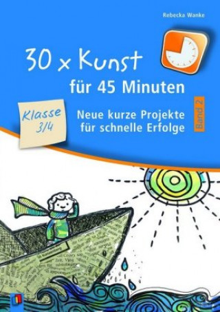 30 x Kunst für 45 Minuten - Band 2 - Klasse 3/4. Bd.2