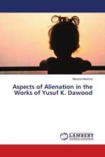 Aspects of Alienation in the Works of Yusuf K. Dawood