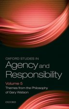 Oxford Studies in Agency and Responsibility Volume 5