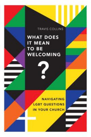 What Does It Mean to Be Welcoming? - Navigating LGBT Questions in Your Church