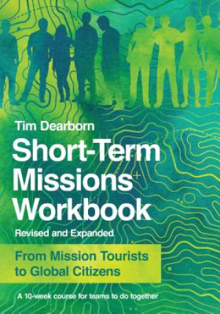 Short-Term Missions Workbook - From Mission Tourists to Global Citizens