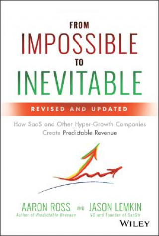 From Impossible To Inevitable - How SaaS and Other Hyper-Growth Companies Create Predictable Revenue,  2e