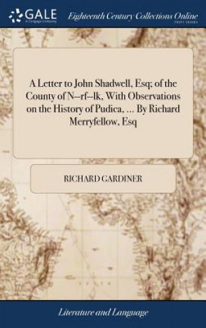 Letter to John Shadwell, Esq; Of the County of N--Rf--Lk, with Observations on the History of Pudica, ... by Richard Merryfellow, Esq