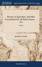 Memoirs of Agriculture, and Other Oeconomical Arts. by Robert Dossie. ... of 3; Volume 3